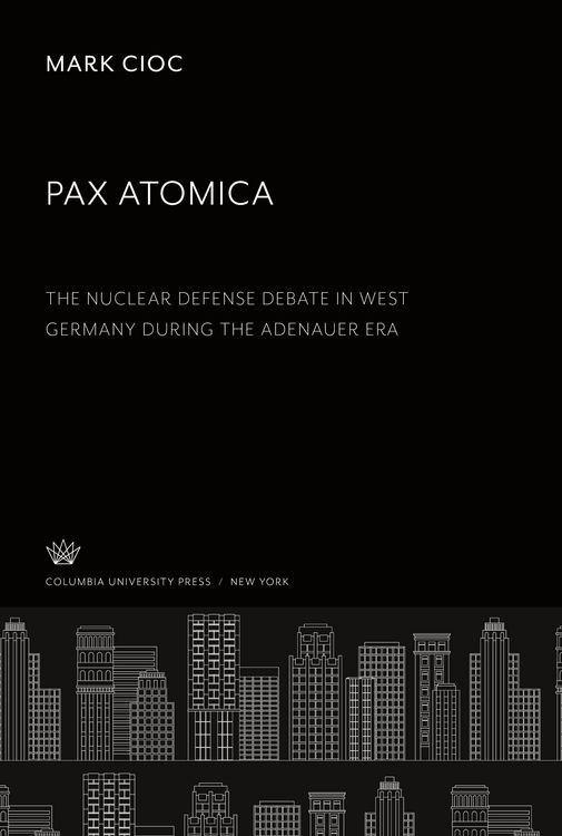 Produktbild: Pax Atomica: the Nuclear Defense Debate in West Germany During the Adenauer Era