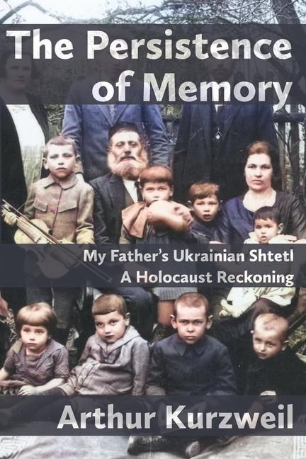Produktbild: The Persistence of Memory: My Father's Ukrainian Shtetl - A Holocaust Reckoning