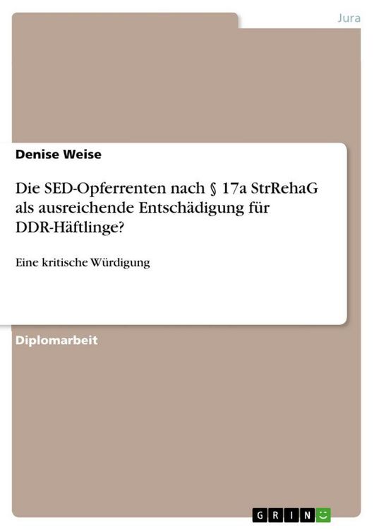 Produktbild: Die SED-Opferrenten nach &sect; 17a StrRehaG als ausreichende Entsch&auml;digung f&uuml;r DDR-H&auml;ftlinge?