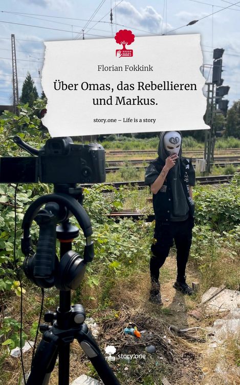 Produktbild: &Uuml;ber Omas, das Rebellieren und Markus.. Life is a Story - story.one