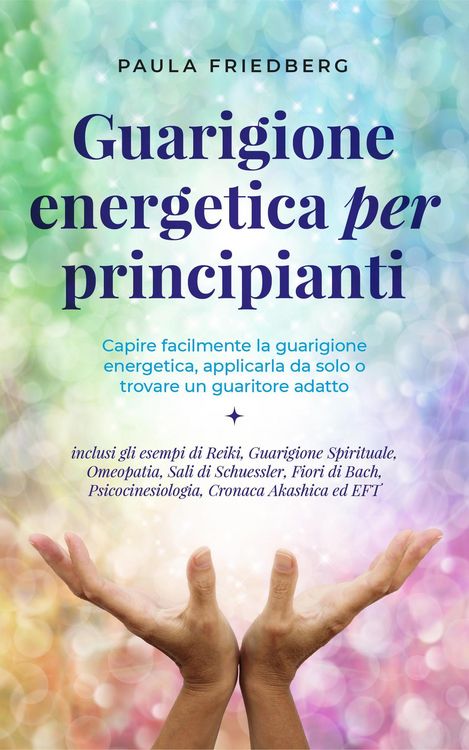 Produktbild: Curaci&oacute;n energ&eacute;tica para principiantes: Comprende f&aacute;cilmente la sanaci&oacute;n energ&eacute;tica, apl&iacute;cala t&uacute; mismo o encuentra un sanador adecuado - incl. los eje