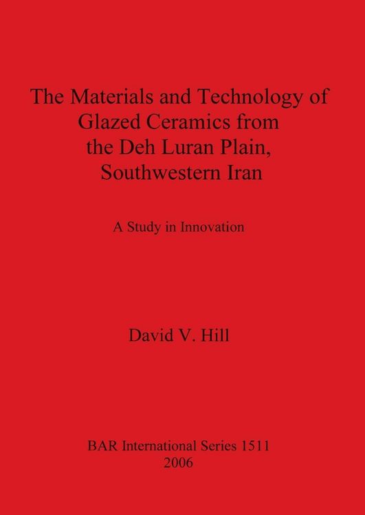 Produktbild: The Materials and Technology of Glazed Ceramics from the Deh Luran Plain, Southwestern Iran