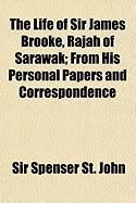 Produktbild: The Life of Sir James Brooke, Rajah of Sarawak; From His Personal Papers and Correspondence