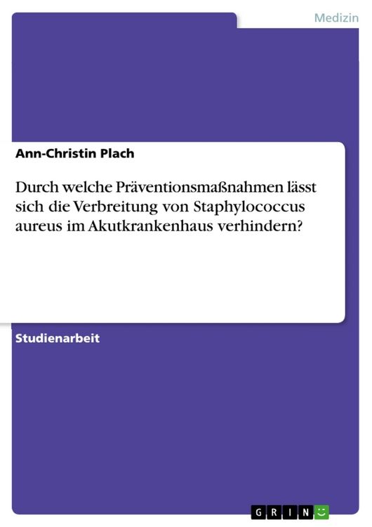 Produktbild: Durch welche Pr&auml;ventionsma&szlig;nahmen l&auml;sst sich die Verbreitung von Staphylococcus aureus im Akutkrankenhaus verhindern?