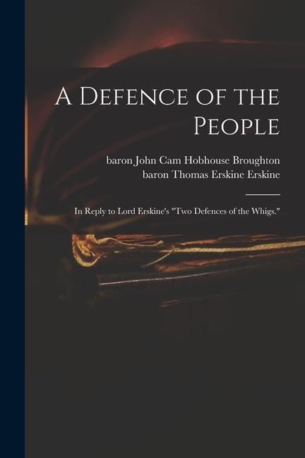 Produktbild: A Defence of the People: in Reply to Lord Erskine's "Two Defences of the Whigs."