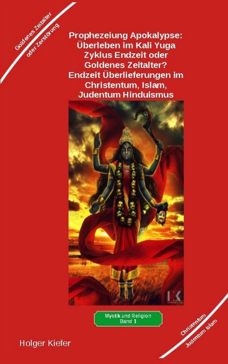 Produktbild: Prophezeiung Apokalypse: &Uuml;berleben im Kali Yuga-Zyklus Endzeit oder Goldenes Zeitalter? Was sagen die Schriften der Veden, die Rishis, Jesus, Paulus, Sadhguru ...