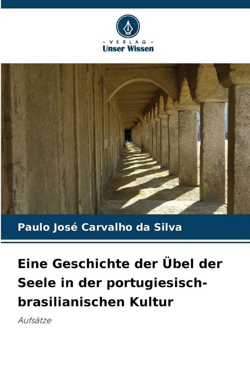 Produktbild: Eine Geschichte der &Uuml;bel der Seele in der portugiesisch-brasilianischen Kultur