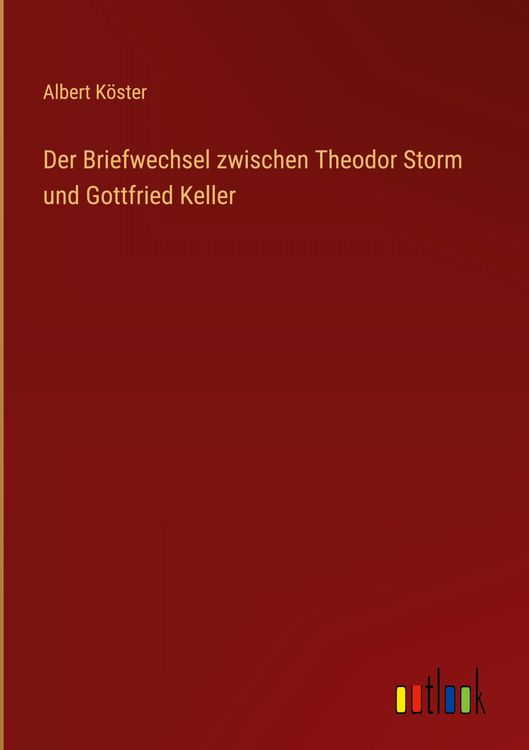 Produktbild: Der Briefwechsel zwischen Theodor Storm und Gottfried Keller