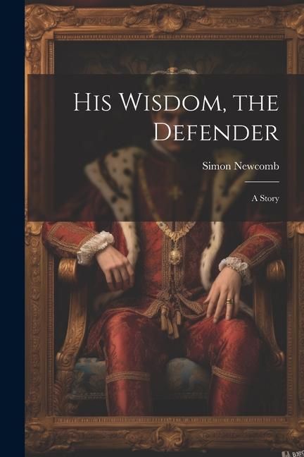 Produktbild: His Wisdom, the Defender: A Story