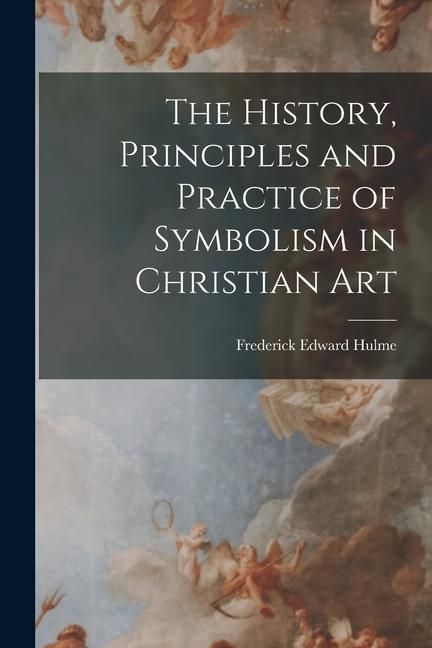 Produktbild: The History, Principles and Practice of Symbolism in Christian Art