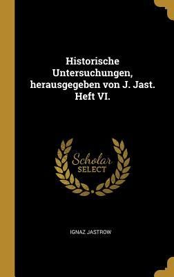 Produktbild: Historische Untersuchungen, herausgegeben von J. Jast. Heft VI.