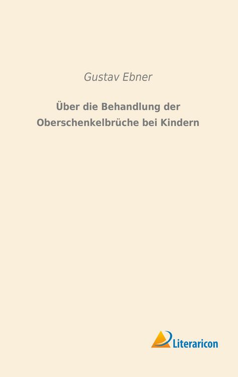 Produktbild: &Uuml;ber die Behandlung der Oberschenkelbr&uuml;che bei Kindern