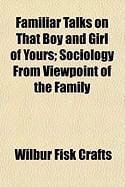 Produktbild: Familiar Talks on That Boy and Girl of Yours; Sociology from Viewpoint of the Family