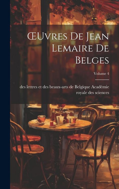 Produktbild: OEuvres De Jean Lemaire De Belges; Volume 4