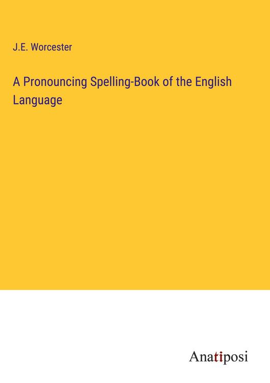 Produktbild: A Pronouncing Spelling-Book of the English Language