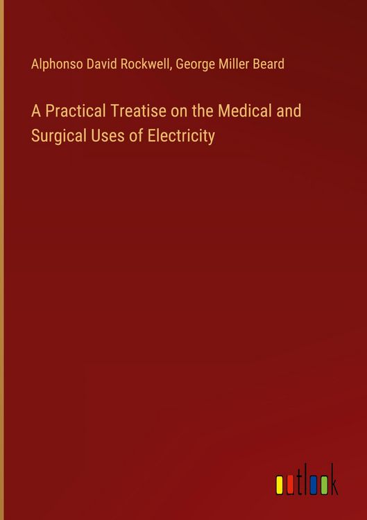 Produktbild: A Practical Treatise on the Medical and Surgical Uses of Electricity