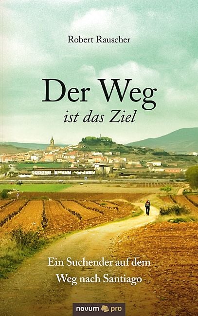 Produktbild: Der Weg ist das Ziel - Ein Suchender auf dem Weg nach Santiago