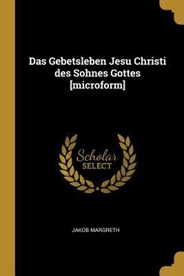 Produktbild: Das Gebetsleben Jesu Christi des Sohnes Gottes [microform]