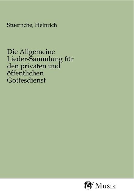 Produktbild: Die Allgemeine Lieder-Sammlung f&uuml;r den privaten und &ouml;ffentlichen Gottesdienst