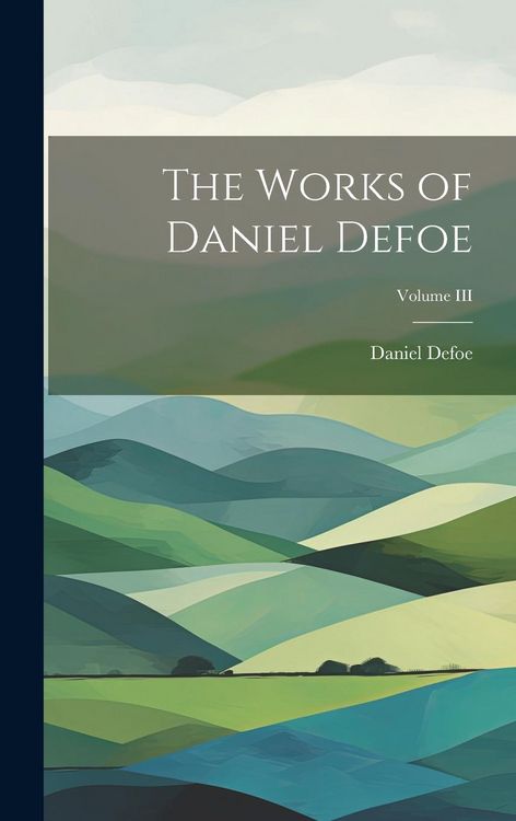 Produktbild: The Works of Daniel Defoe; Volume III
