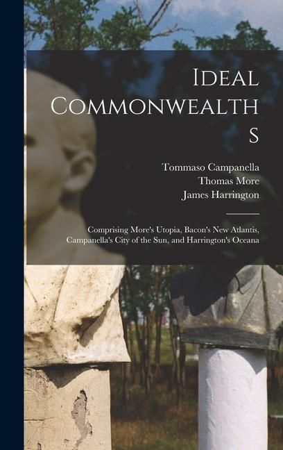 Produktbild: Ideal Commonwealths; Comprising More's Utopia, Bacon's New Atlantis, Campanella's City of the sun, and Harrington's Oceana