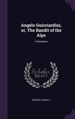 Produktbild: Angelo Guicciardini, or, The Bandit of the Alps