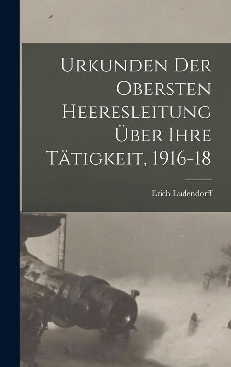 Produktbild: Urkunden Der Obersten Heeresleitung &Uuml;ber Ihre T&auml;tigkeit, 1916-18