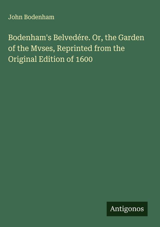 Produktbild: Bodenham's Belved&eacute;re. Or, the Garden of the Mvses, Reprinted from the Original Edition of 1600