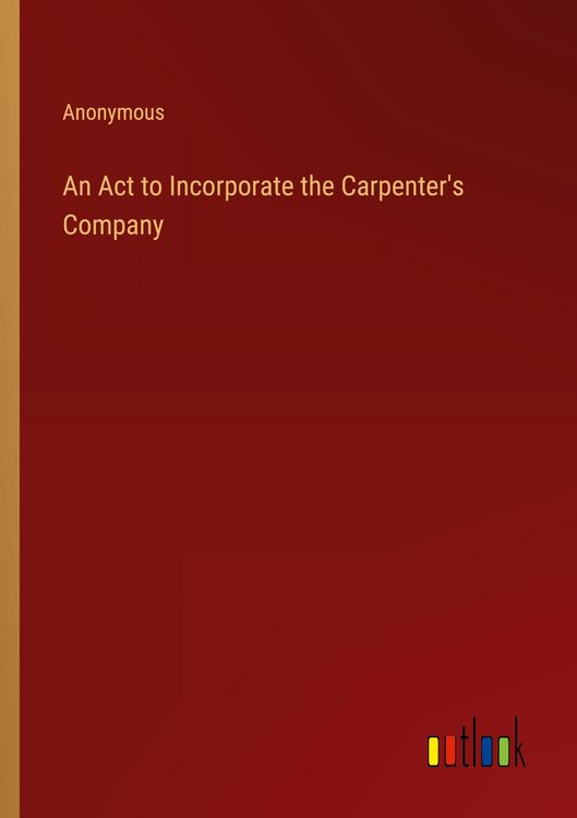 Produktbild: An Act to Incorporate the Carpenter's Company