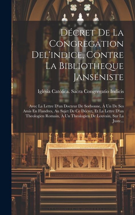 Produktbild: D&eacute;cret De La Congregation Del'indice, Contre La Bibliotheque Jans&eacute;niste: Avec La Lettre D'un Docteur De Sorbonne, &Agrave; Un De Ses Amis En Flandres, Au Suj