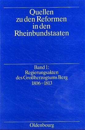 Produktbild: Quellen zu den Reformen in den Rheinbundstaaten / Regierungsakten des Gro&szlig;herzogtums Berg 1806-1813