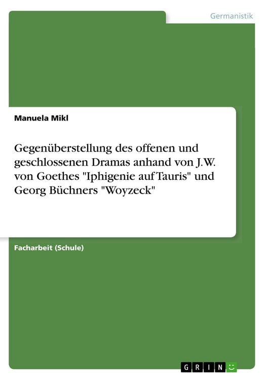 Produktbild: Gegen&uuml;berstellung des offenen und geschlossenen Dramas anhand von J.W. von Goethes "Iphigenie auf Tauris" und Georg B&uuml;chners "Woyzeck"