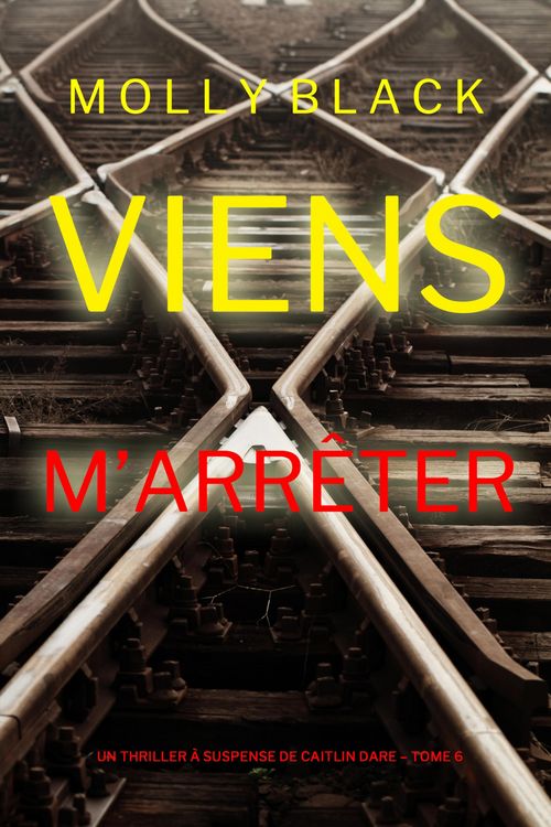 Produktbild: Viens M'Arr&ecirc;ter (Un Thriller &agrave; Suspense de Caitlin Dare - Tome 6)