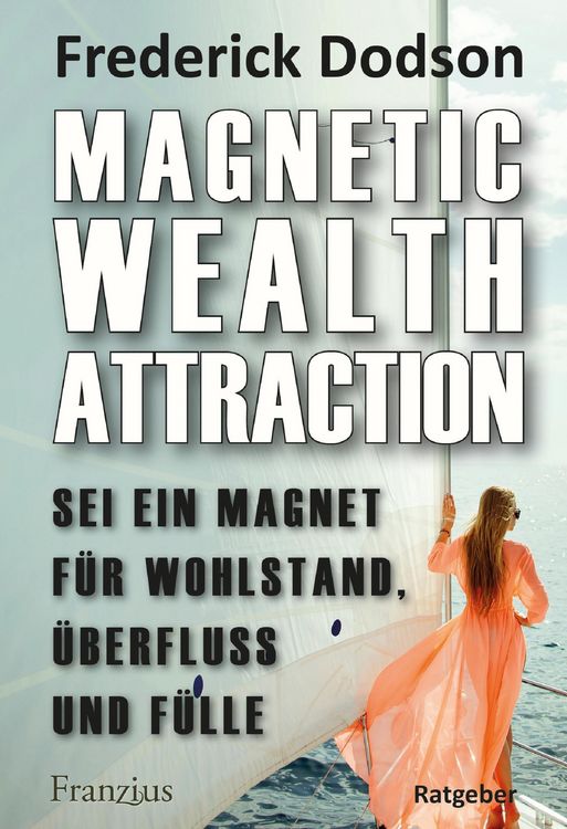 Produktbild: Magnetic Wealth Attraction - Sei ein Magnet f&uuml;r Wohlstand, &Uuml;berfluss und F&uuml;lle