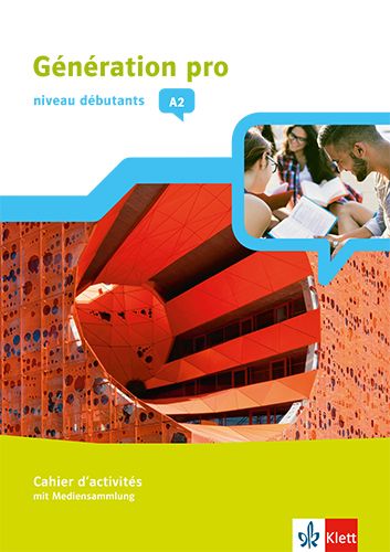 Produktbild: G&eacute;n&eacute;ration pro - Niveau d&eacute;butants A2. Cahier d'activit&eacute;s mit Klett-Augmented-App 1. Lernjahr