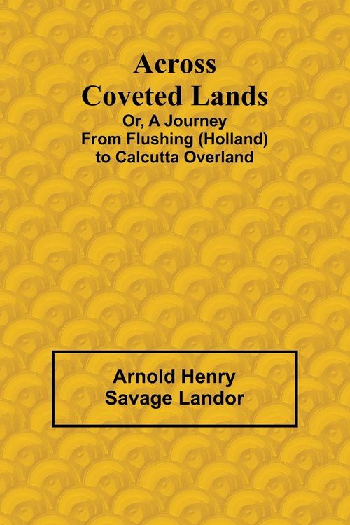 Produktbild: Across Coveted Lands; or, a Journey from Flushing (Holland) to Calcutta Overland