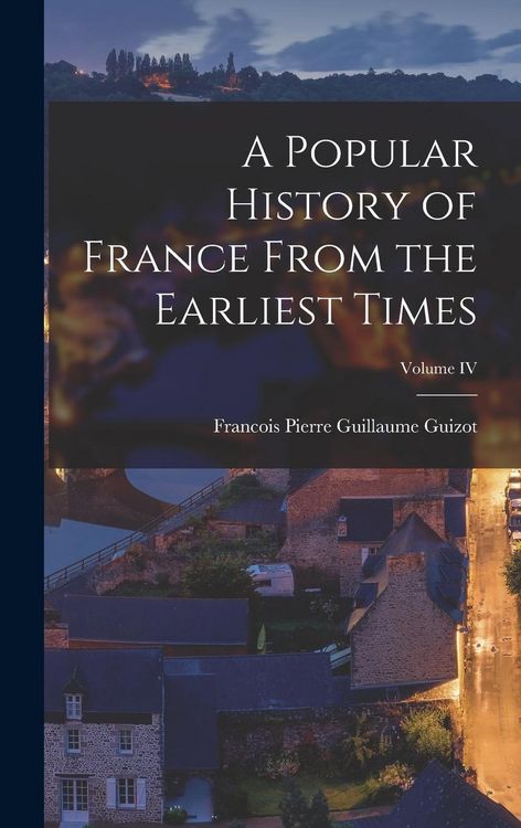 Produktbild: A Popular History of France From the Earliest Times; Volume IV