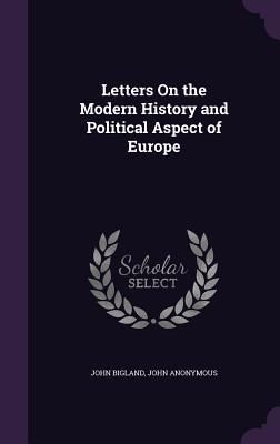 Produktbild: Letters On the Modern History and Political Aspect of Europe