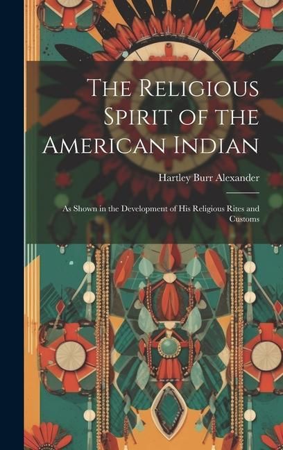 Produktbild: The Religious Spirit of the American Indian: As Shown in the Development of His Religious Rites and Customs