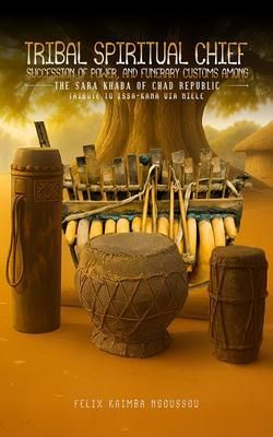 Produktbild: Tribal Spiritual Chief, Succession Of Power, and Funerary Customs Among The Sara Khaba Of Chad Republic