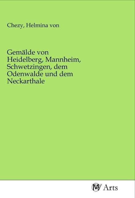 Produktbild: Gem&auml;lde von Heidelberg, Mannheim, Schwetzingen, dem Odenwalde und dem Neckarthale