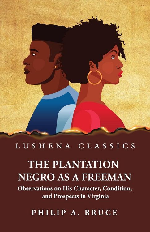 Produktbild: The Plantation Negro as a Freeman Observations on His Character, Condition, and Prospects in Virginia
