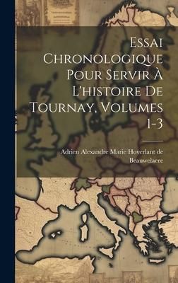 Produktbild: Essai Chronologique Pour Servir &Agrave; L'histoire De Tournay, Volumes 1-3