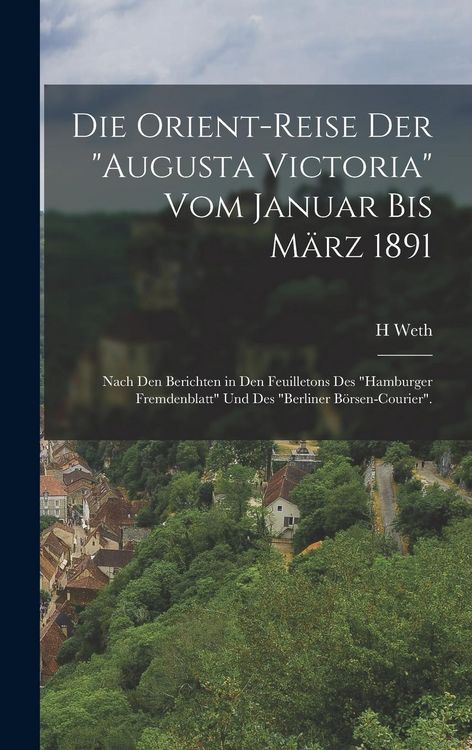 Produktbild: Die Orient-Reise Der "Augusta Victoria" Vom Januar Bis M&auml;rz 1891