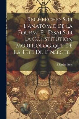 Produktbild: Recherches Sur L'anatomie De La Fourmi Et Essai Sur La Constitution Morphologique De La T&ecirc;te De L'insecte...