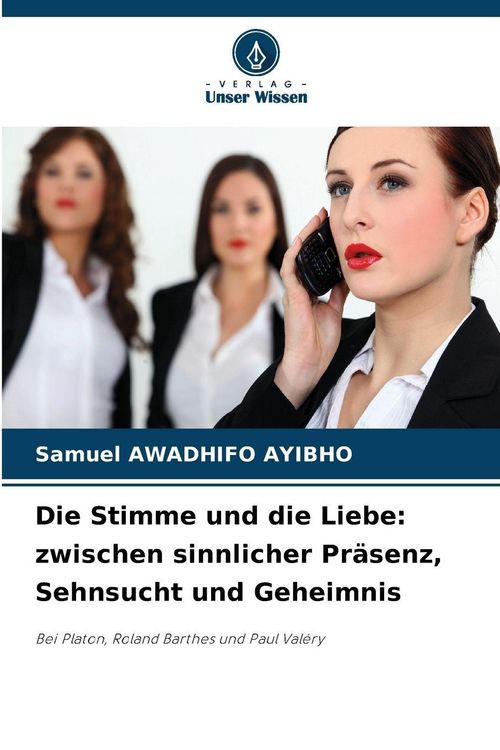 Produktbild: Die Stimme und die Liebe: zwischen sinnlicher Pr&auml;senz, Sehnsucht und Geheimnis