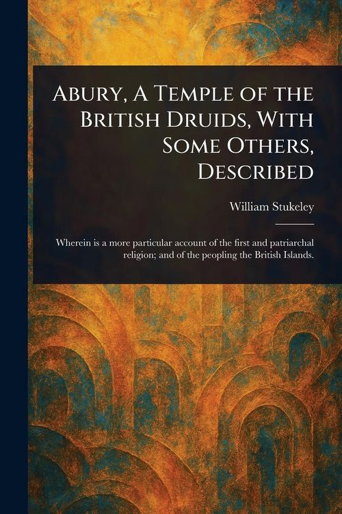 Produktbild: Abury, A Temple of the British Druids, With Some Others, Described