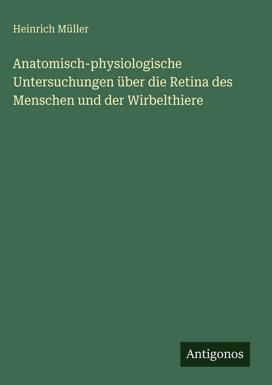 Produktbild: Anatomisch-physiologische Untersuchungen &uuml;ber die Retina des Menschen und der Wirbelthiere