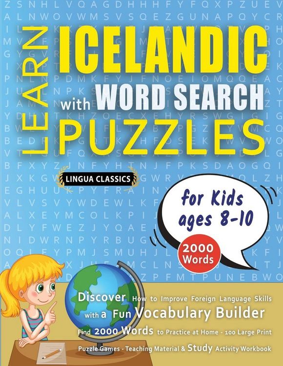 Produktbild: LEARN ICELANDIC WITH WORD SEARCH PUZZLES FOR KIDS 8 - 10 - Discover How to Improve Foreign Language Skills with a Fun Vocabulary Builder. Find 2000 Words to Practice at Home - 100 Large Print Puzzle Games - Teaching Material, Study Activity Workbook