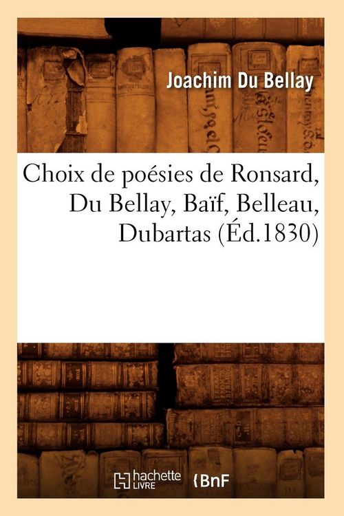 Produktbild: Choix de po&eacute;sies de Ronsard, Du Bellay, Ba&iuml;f, Belleau, Dubartas (&Eacute;d.1830)